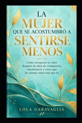 LA MUJER QUE SE ACOSTUMBRÓ A SENTIRSE MENOS