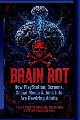BRAIN ROT  How PlayStation, Screens, Social Media & Junk Info Are Rewiring Adults