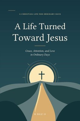 A Life Turned Toward Jesus