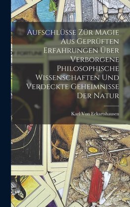 Aufschlüsse zür Magie aus geprüften Erfahrungen über verborgene philosophische Wissenschaften und verdeckte Geheimnisse der Natur