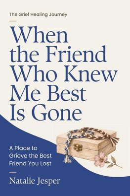 When the Friend Who Knew Me Best Is Gone