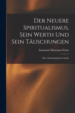 Der Neuere Spiritualismus, Sein Werth Und Sein Täuschungen