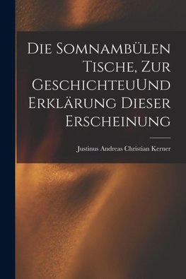 Die Somnambülen Tische, zur GeschichteuUnd Erklärung dieser Erscheinung