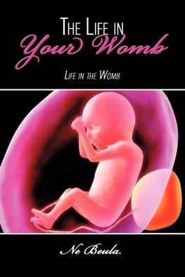The Life in Your Womb