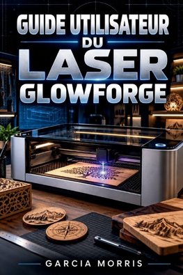 GUIDE UTILISATEUR DU LASER GLOWFORGE
