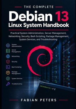 The Complete Debian 13 Linux System Handbook