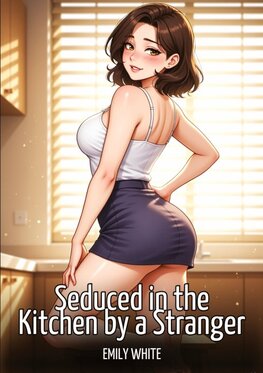 Seduced in the Kitchen by a Stranger