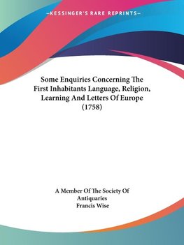 Some Enquiries Concerning The First Inhabitants Language, Religion, Learning And Letters Of Europe (1758)