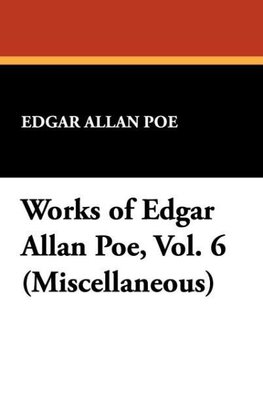 Works of Edgar Allan Poe, Vol. 6 (Miscellaneous)