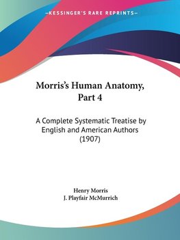 Morris's Human Anatomy, Part 4