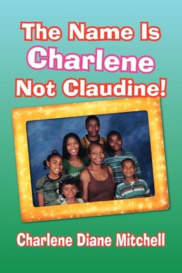 The Name Is Charlene Not Claudine!