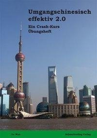 Umgangschinesisch effektiv 2.0. (Übungsbuch)