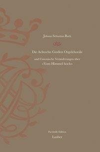 Die Achtzehn Grossen Orgelchoräle BWV 651-668 und Canonische Veränderungen über "Vom Himmel hoch" BWV 769