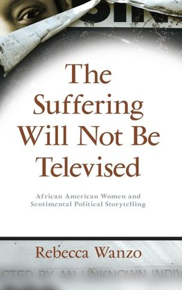 The Suffering Will Not Be Televised