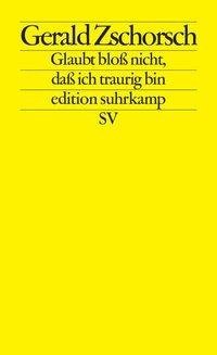 Glaubt bloß nicht, dass ich traurig bin