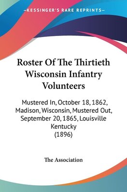 Roster Of The Thirtieth Wisconsin Infantry Volunteers