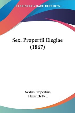 Sex. Propertii Elegiae (1867)
