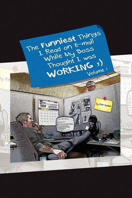 The Funniest Things I Read on E-mail While My Boss Thought I Was Working Volume One