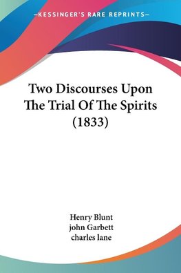 Two Discourses Upon The Trial Of The Spirits (1833)
