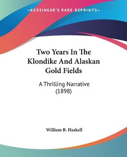 Two Years In The Klondike And Alaskan Gold Fields