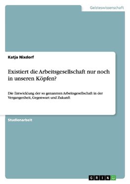 Existiert die Arbeitsgesellschaft nur noch in unseren Köpfen?