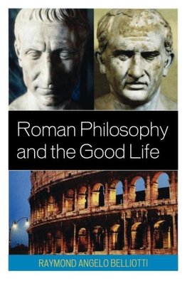 Roman Philosophy and the Good Life