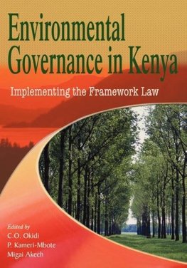 Environmental Governance in Kenya. Implementing the Framework Law