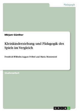 Kleinkinderziehung und Pädagogik des Spiels im Vergleich