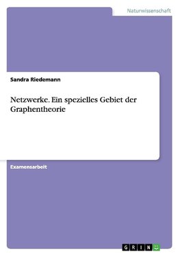 Netzwerke. Ein spezielles Gebiet der Graphentheorie