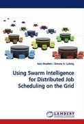 Using Swarm Intelligence for Distributed Job Scheduling on the Grid