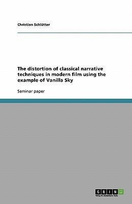 The distortion of classical narrative techniques in modern film using the example of Vanilla Sky