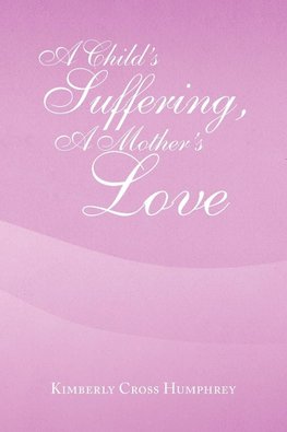 A Child's Suffering, a Mother's Love