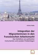 Integration der MigrantenInnen in den französischen Arbeitsmarkt