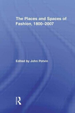 The Places and Spaces of Fashion, 1800-2007