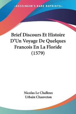 Brief Discours Et Histoire D'Un Voyage De Quelques Francois En La Floride (1579)