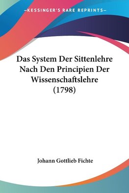 Das System Der Sittenlehre Nach Den Principien Der Wissenschaftslehre (1798)