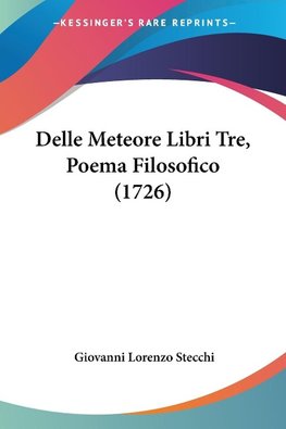 Delle Meteore Libri Tre, Poema Filosofico (1726)