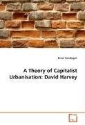 A Theory of Capitalist Urbanisation: David Harvey