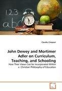John Dewey and Mortimer Adler on Curriculum,  Teaching, and Schooling