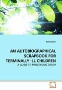 AN AUTOBIOGRAPHICAL SCRAPBOOK FOR TERMINALLY ILL CHILDREN