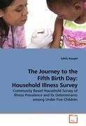The Journey to the Fifth Birth Day: Household Illness Survey