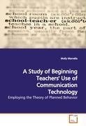 A Study of Beginning Teachers' Use of Communication Technology