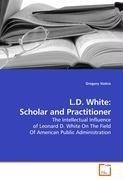 L.D. White: Scholar and Practitioner