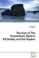 The Uses of The Promethean Myth in P.B.Shelley and Ted Hughes
