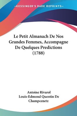 Le Petit Almanach De Nos Grandes Femmes, Accompagne De Quelques Predictions (1788)