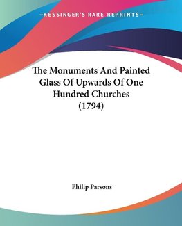 The Monuments And Painted Glass Of Upwards Of One Hundred Churches (1794)