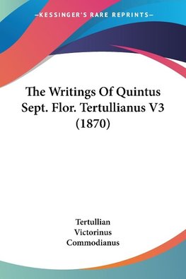 The Writings Of Quintus Sept. Flor. Tertullianus V3 (1870)
