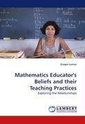 Mathematics Educator''s Beliefs and their Teaching Practices