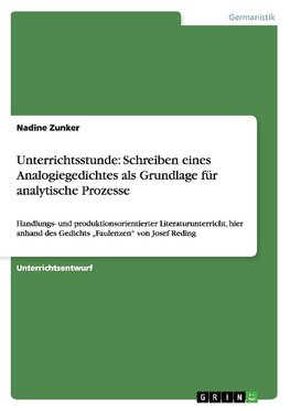 Unterrichtsstunde: Schreiben eines Analogiegedichtes als Grundlage für analytische Prozesse