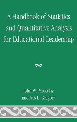 Handbook of Statistics and Quantitative Analysis for Educational Leadership